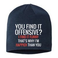 You Find It Offensive I Find It Funny That’S Why I’M Happier Sustainable Beanie