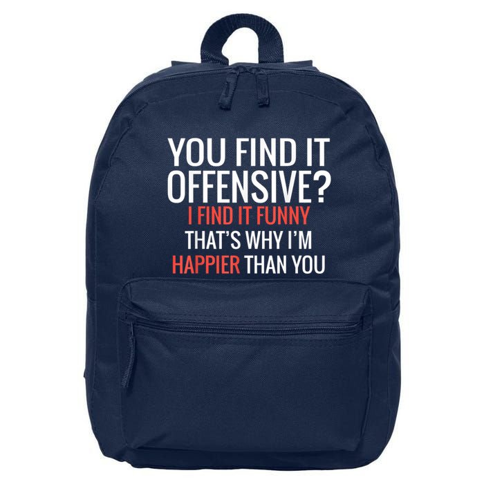 You Find It Offensive I Find It Funny That’S Why I’M Happier 16 in Basic Backpack