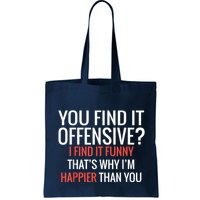 You Find It Offensive I Find It Funny That’S Why I’M Happier Bag