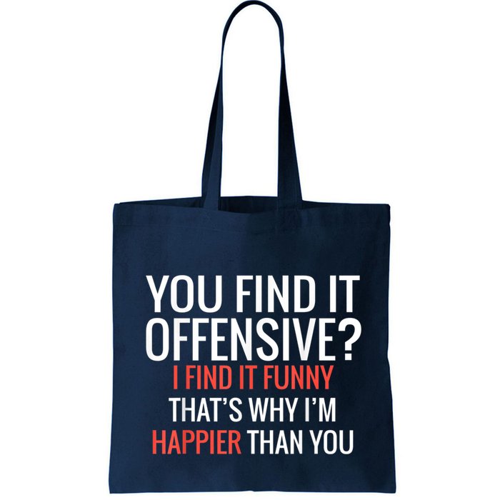 You Find It Offensive I Find It Funny That’S Why I’M Happier Bag