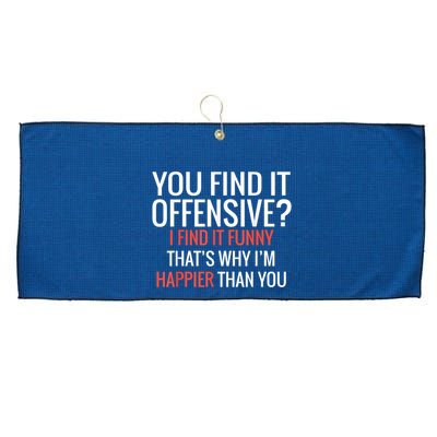 You Find It Offensive I Find It Funny That’S Why I’M Happier Large Microfiber Waffle Golf Towel