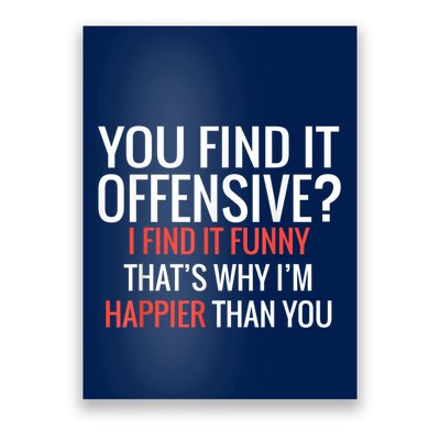 You Find It Offensive I Find It Funny That’S Why I’M Happier Poster