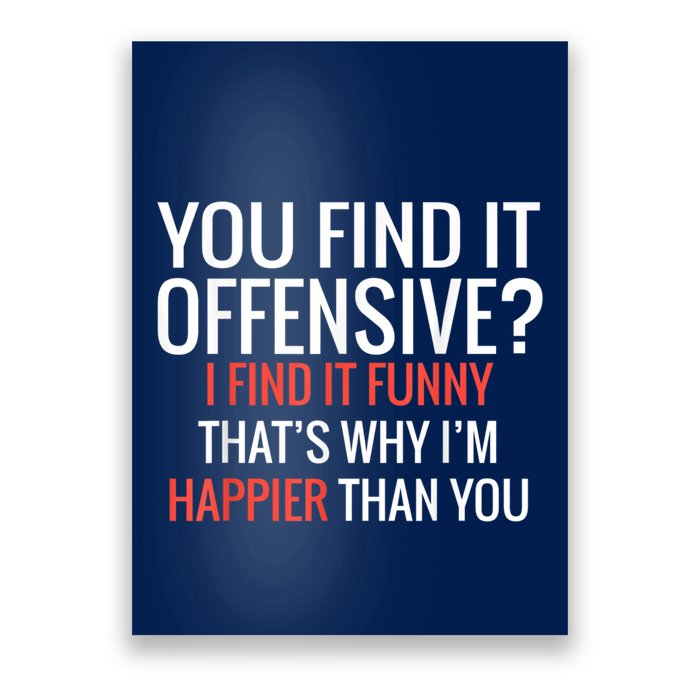 You Find It Offensive I Find It Funny That’S Why I’M Happier Poster