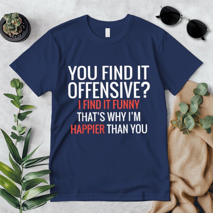You Find It Offensive I Find It Funny That’S Why I’M Happier Premium T-Shirt
