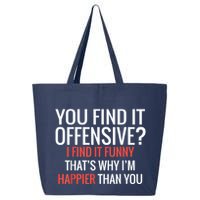 You Find It Offensive I Find It Funny That’S Why I’M Happier 25L Jumbo Tote