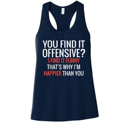 You Find It Offensive I Find It Funny That’S Why I’M Happier Women's Racerback Tank