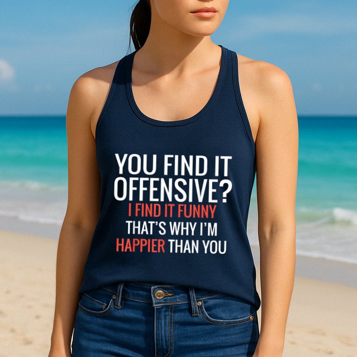 You Find It Offensive I Find It Funny That’S Why I’M Happier Womens Tank Top