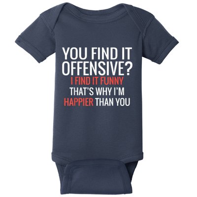You Find It Offensive I Find It Funny That’S Why I’M Happier Baby Bodysuit