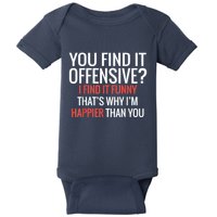 You Find It Offensive I Find It Funny That’S Why I’M Happier Baby Bodysuit