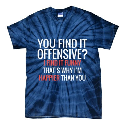 You Find It Offensive I Find It Funny That’S Why I’M Happier Tie-Dye T-Shirt