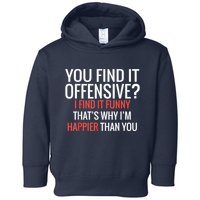 You Find It Offensive I Find It Funny That’S Why I’M Happier Toddler Hoodie