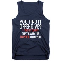 You Find It Offensive I Find It Funny That’S Why I’M Happier Tank Top