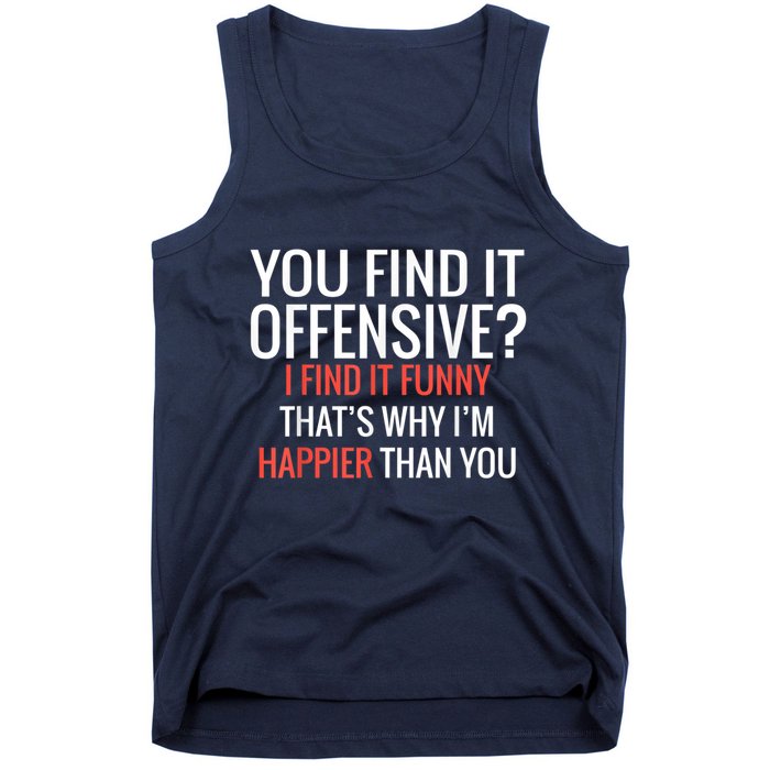 You Find It Offensive I Find It Funny That’S Why I’M Happier Tank Top