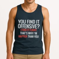 You Find It Offensive I Find It Funny That’S Why I’M Happier Tank Top