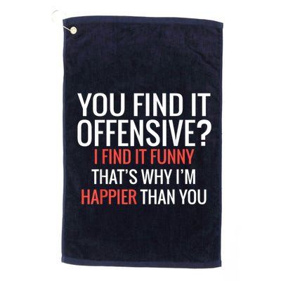 You Find It Offensive I Find It Funny That’S Why I’M Happier Golf Towel