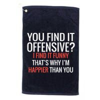 You Find It Offensive I Find It Funny That’S Why I’M Happier Golf Towel