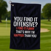 You Find It Offensive I Find It Funny That’S Why I’M Happier Golf Towel