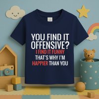 You Find It Offensive I Find It Funny That’S Why I’M Happier Toddler T-Shirt