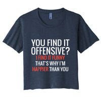 You Find It Offensive I Find It Funny That’S Why I’M Happier Crop Top