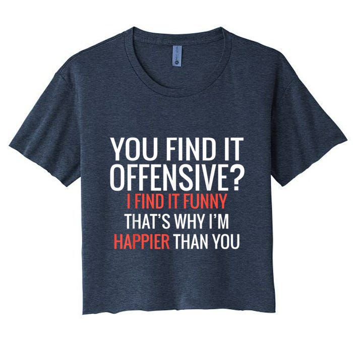 You Find It Offensive I Find It Funny That’S Why I’M Happier Crop Top