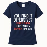 You Find It Offensive I Find It Funny That’S Why I’M Happier Womens T-Shirt