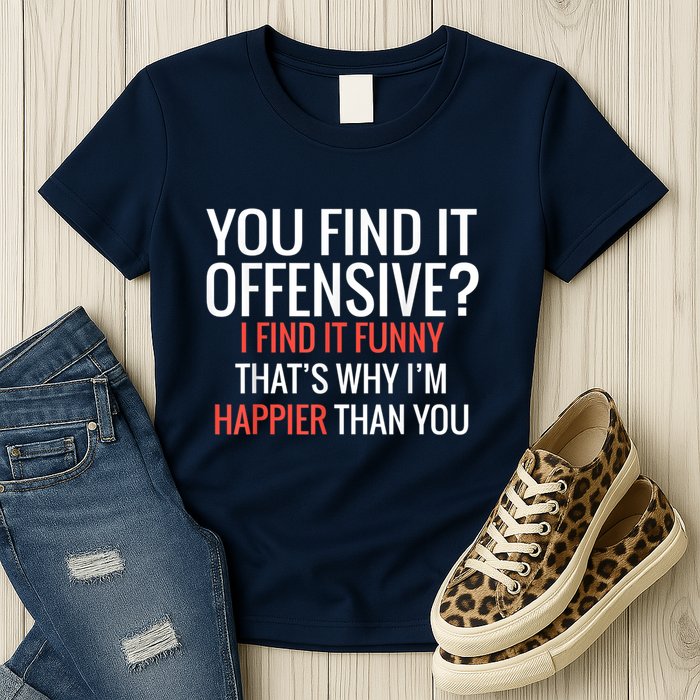 You Find It Offensive I Find It Funny That’S Why I’M Happier Womens T-Shirt