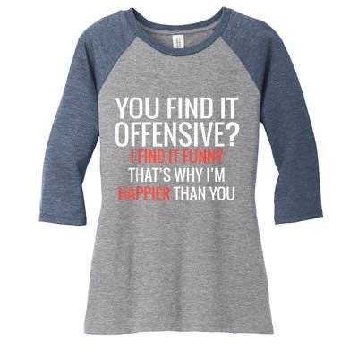 You Find It Offensive I Find It Funny That’S Why I’M Happier Women's Tri-Blend 3/4-Sleeve Raglan Shirt