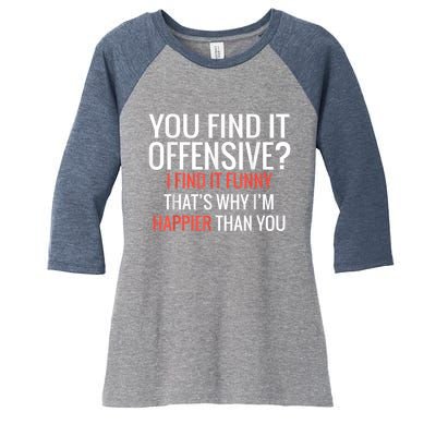 You Find It Offensive I Find It Funny That’S Why I’M Happier Women's Tri-Blend 3/4-Sleeve Raglan Shirt