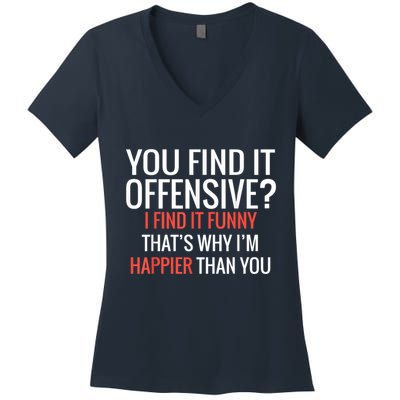 You Find It Offensive I Find It Funny That’S Why I’M Happier Women's V-Neck T-Shirt