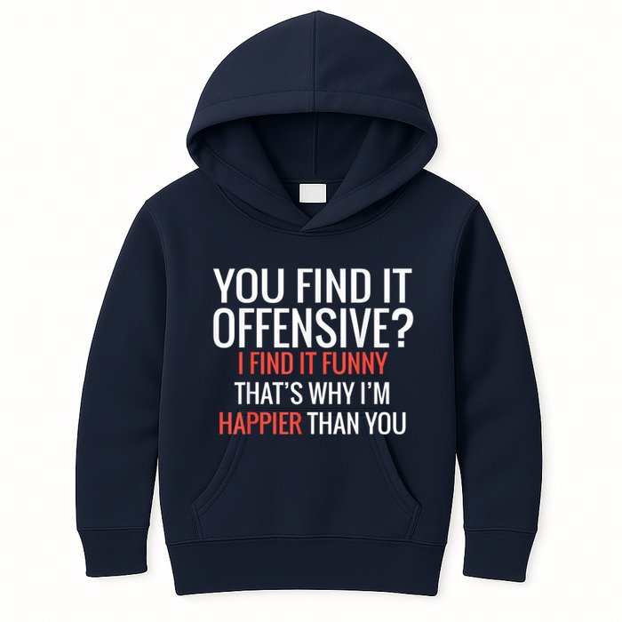 You Find It Offensive I Find It Funny That’S Why I’M Happier Kids Hoodie