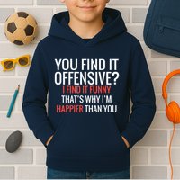You Find It Offensive I Find It Funny That’S Why I’M Happier Kids Hoodie