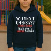 You Find It Offensive I Find It Funny That’S Why I’M Happier Kids Hoodie
