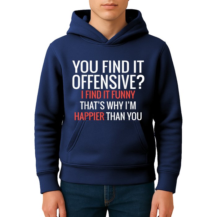 You Find It Offensive I Find It Funny That’S Why I’M Happier Kids Hoodie