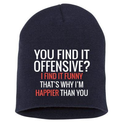 You Find It Offensive I Find It Funny That’S Why I’M Happier Short Acrylic Beanie