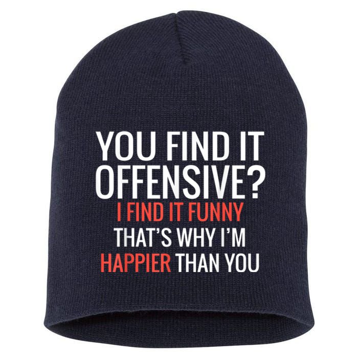 You Find It Offensive I Find It Funny That’S Why I’M Happier Short Acrylic Beanie