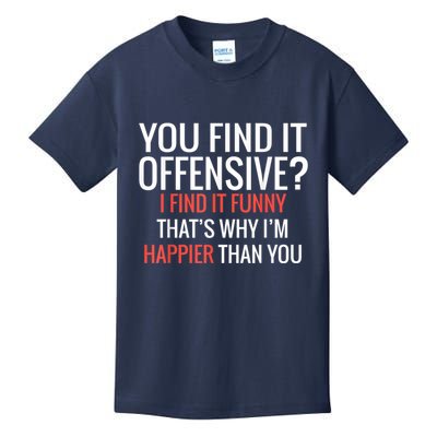 You Find It Offensive I Find It Funny That’S Why I’M Happier Kids T-Shirt