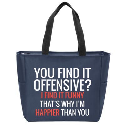 You Find It Offensive I Find It Funny That’S Why I’M Happier Zip Tote Bag