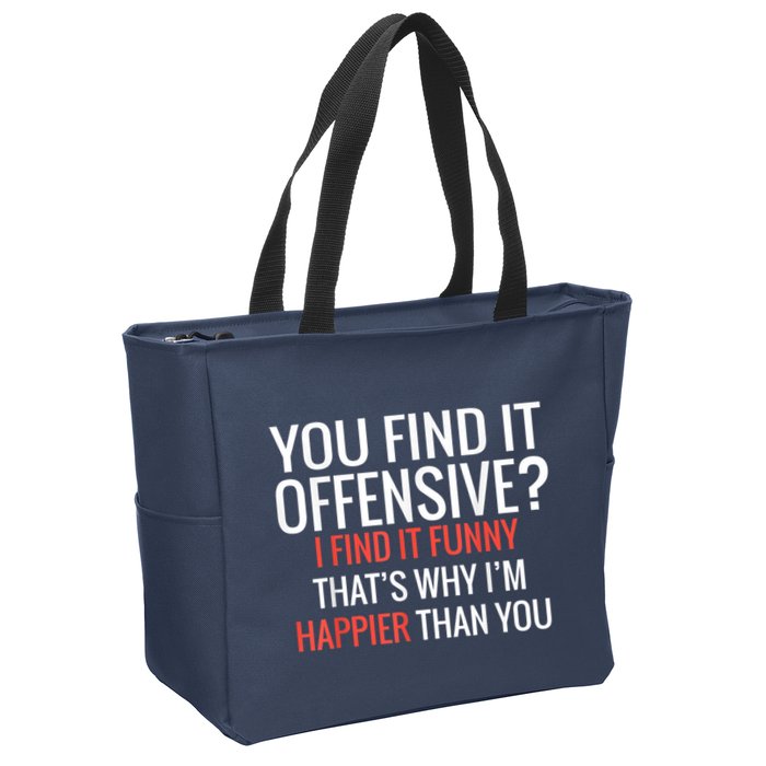 You Find It Offensive I Find It Funny That’S Why I’M Happier Zip Tote Bag