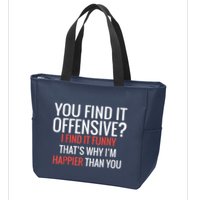 You Find It Offensive I Find It Funny That’S Why I’M Happier Zip Tote Bag