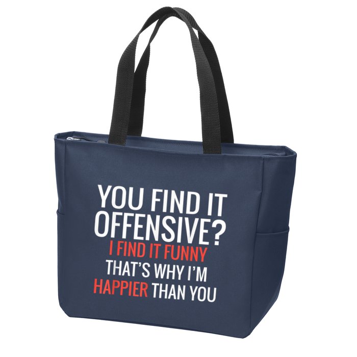 You Find It Offensive I Find It Funny That’S Why I’M Happier Zip Tote Bag