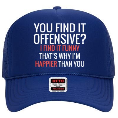 You Find It Offensive I Find It Funny That’S Why I’M Happier High Crown Mesh Back Trucker Hat