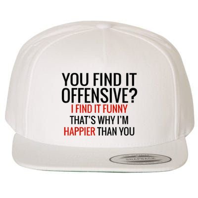 You Find It Offensive I Find It Funny That’S Why I’M Happier Wool Snapback Cap