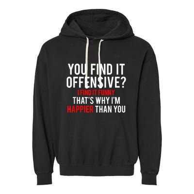You Find It Offensive I Find It Funny That’S Why I’M Happier Garment-Dyed Fleece Hoodie