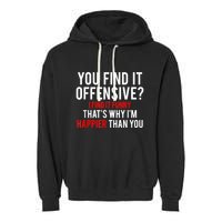 You Find It Offensive I Find It Funny That’S Why I’M Happier Garment-Dyed Fleece Hoodie