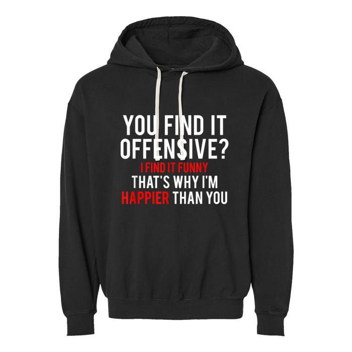 You Find It Offensive I Find It Funny That’S Why I’M Happier Garment-Dyed Fleece Hoodie