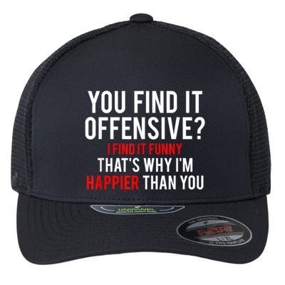 You Find It Offensive I Find It Funny That’S Why I’M Happier Flexfit Unipanel Trucker Cap