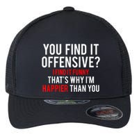 You Find It Offensive I Find It Funny That’S Why I’M Happier Flexfit Unipanel Trucker Cap