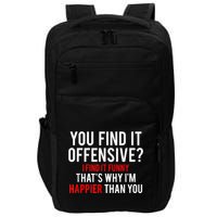 You Find It Offensive I Find It Funny That’S Why I’M Happier Impact Tech Backpack