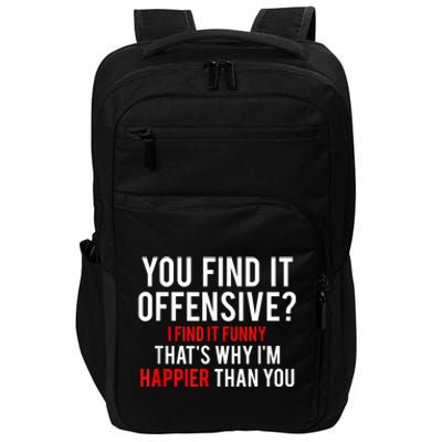 You Find It Offensive I Find It Funny That’S Why I’M Happier Impact Tech Backpack