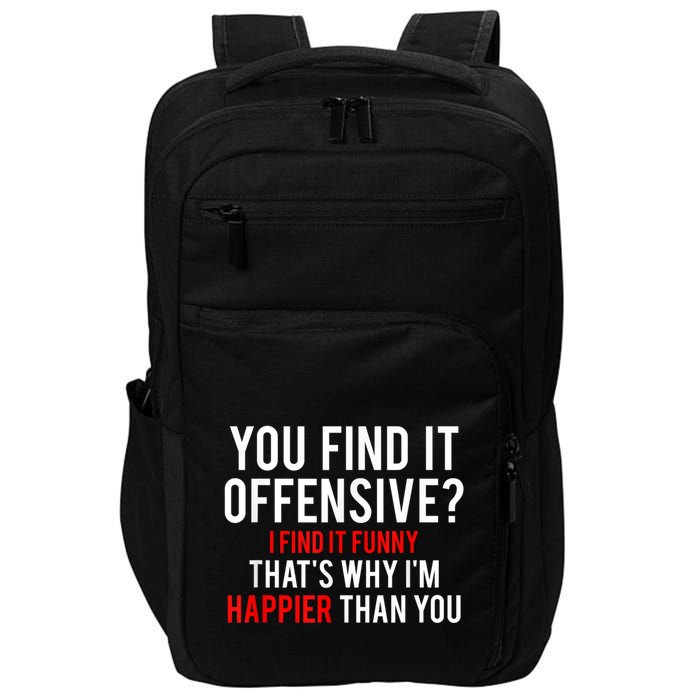 You Find It Offensive I Find It Funny That’S Why I’M Happier Impact Tech Backpack